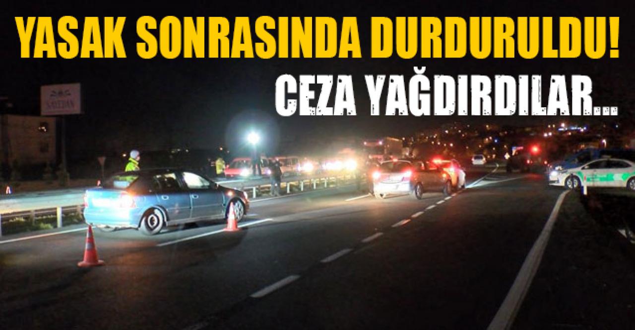 İstanbul'a giriş çıkışlar durduruldu! İzni olmayanlara ceza yağdı