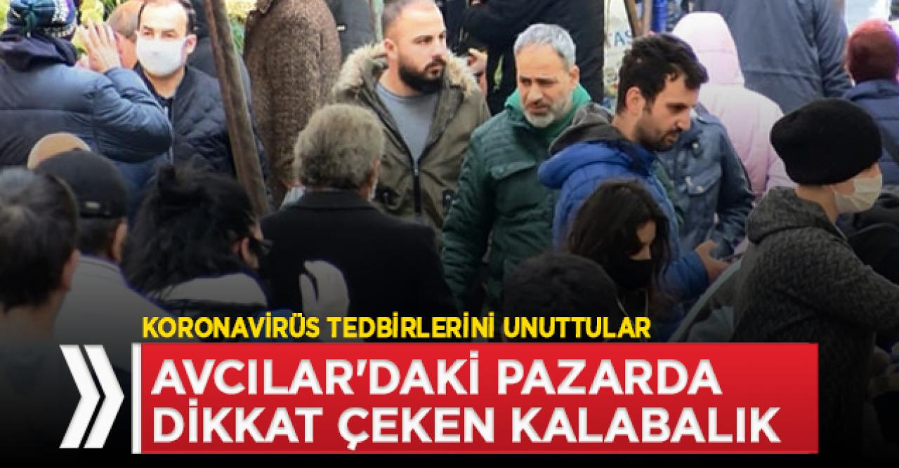 Avcılar'daki pazarda dikkat çeken kalabalık