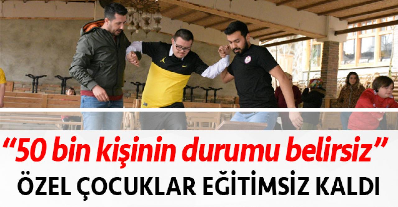 Özel çocuklar eğitimsiz kaldı