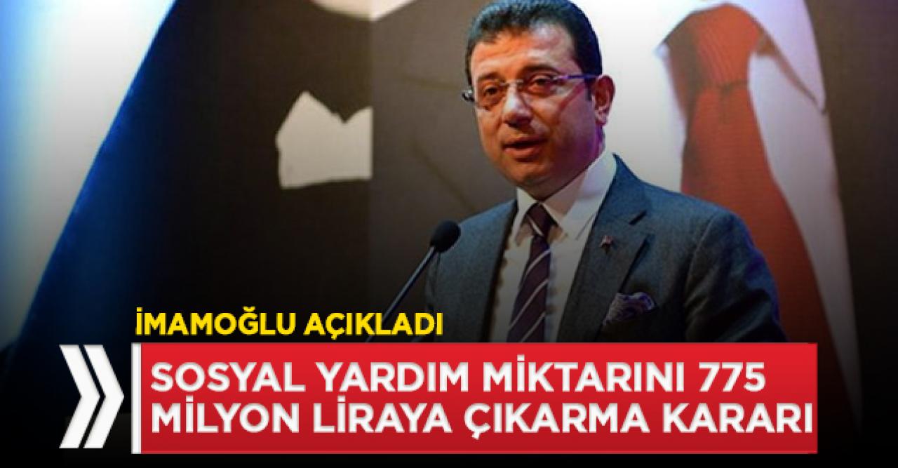 İmamoğlu: Sosyal yardım miktarını 775 milyon liraya çıkardık