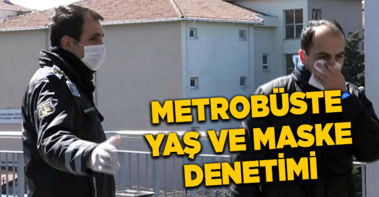 Metrobüs durağında yaş ve maske denetimi