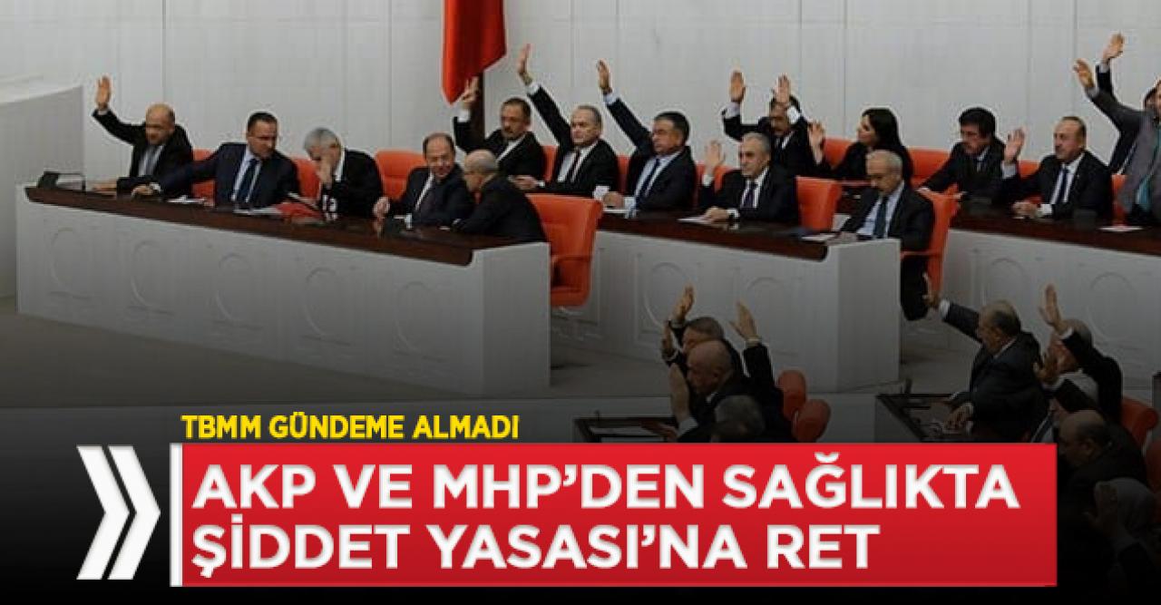 Sağlıkta Şiddet Yasası'na AK Parti ve MHP'den ret