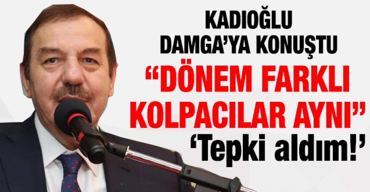 Necmi Kadıoğlu: Dönem farklı kolpacılar aynı!