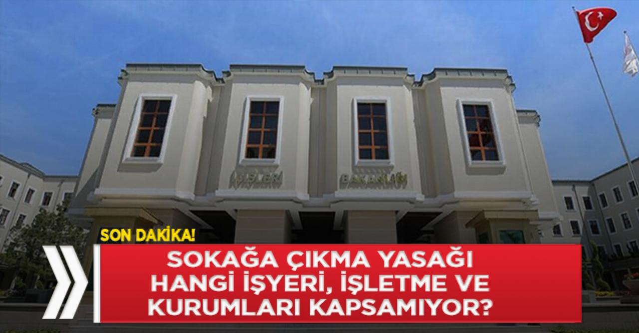 Sokağa çıkma yasağı kimleri kapsamıyor?