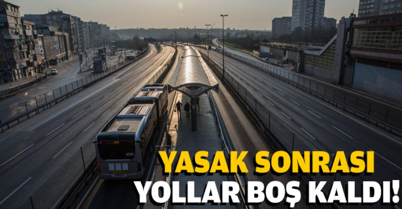 Sokağa çıkma yasağı sonrası yollar boş kaldı