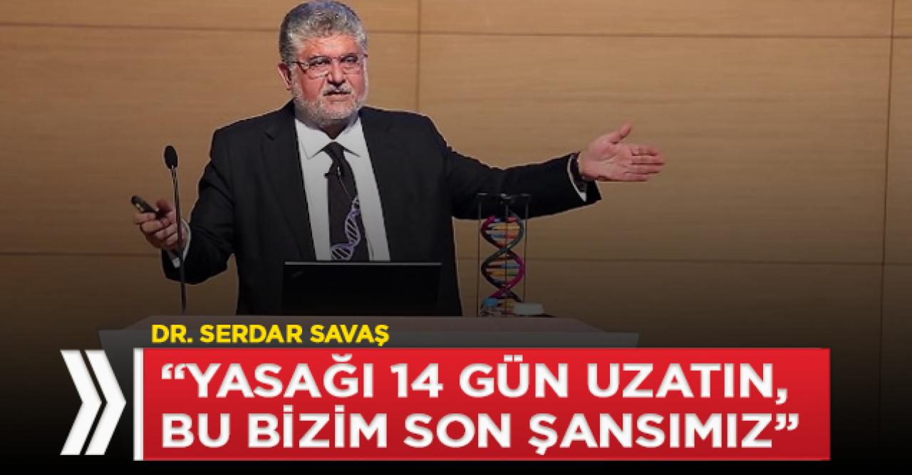 "Yasağı 14 gün uzatın, bu son şansımız"