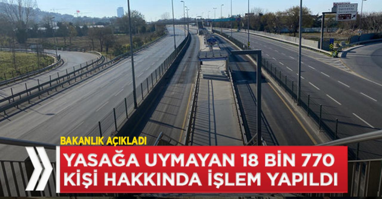 Yasağı çiğneyen 18 bin 770 kişiye işlem yapıldı