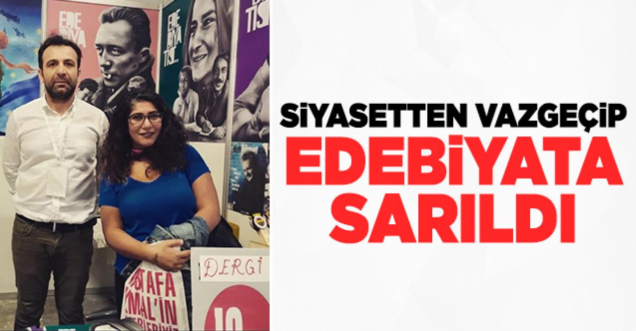 Siyasetten vazgeçip edebiyata sarıldı