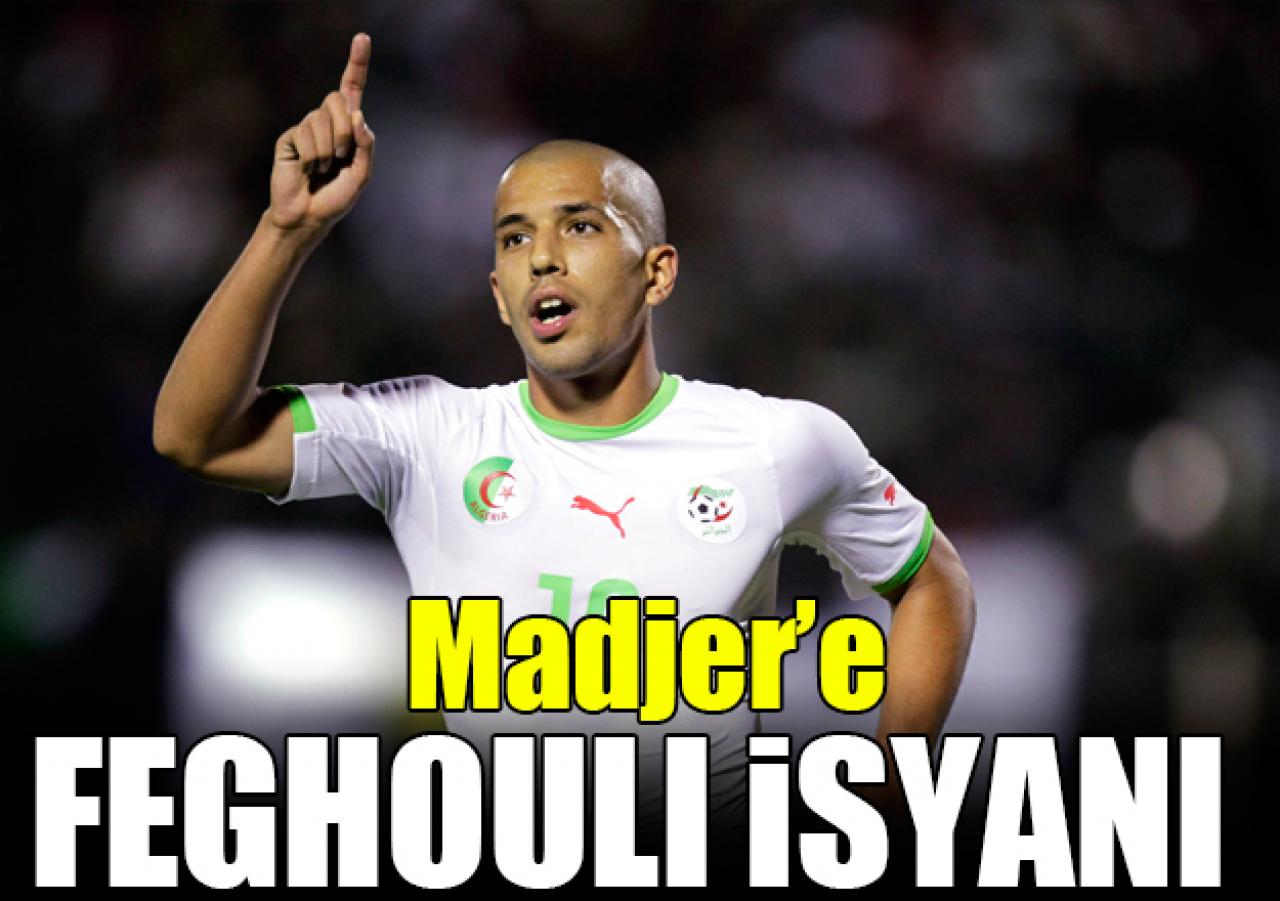 Rabah Madjer'e Sofiane Feghouli isyanı