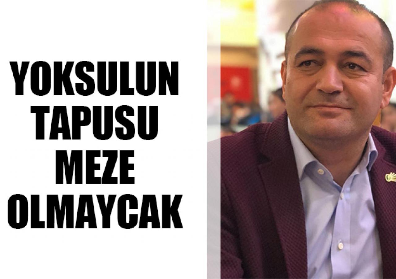 Yoksulun tapusu meze olmayacak!