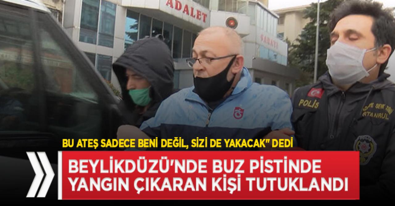 Beylikdüzü'nde buz pistinde yangın çıkaran Ümit Yaşar P. tutuklandı