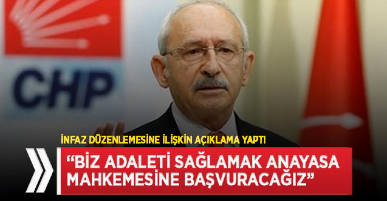 Kılıçdaroğlu: İnfaz düzenlemesini AYM'ye götüreceğiz