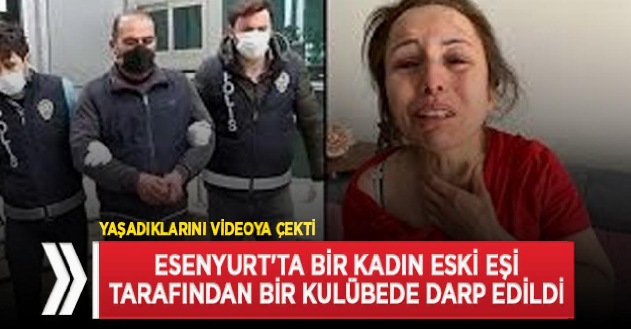 Esenyurt'ta eski kocası tarafından darp edilen Semiye Eylence, yaşadığı dehşeti video ile anlattı