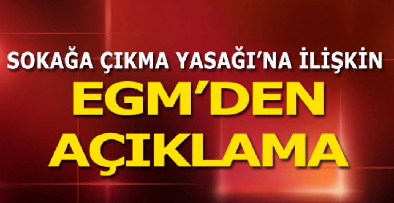 EGM'den 'sokağa çıkma yasağı'na ilişkin açıklama: İddialar gerçek dışı