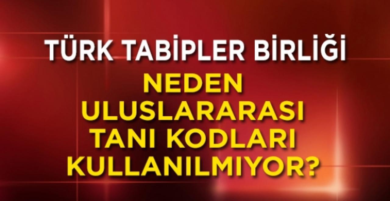 TTB sordu: Neden uluslararası tanı kodları kullanılmıyor?