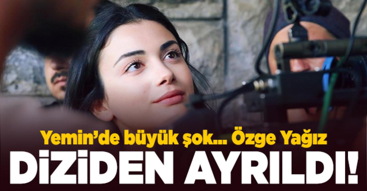 Yemin'in Reyhan'ı Özge Yağız diziden ayrıldı! Yerine kim gelecek neden ayrıldı?