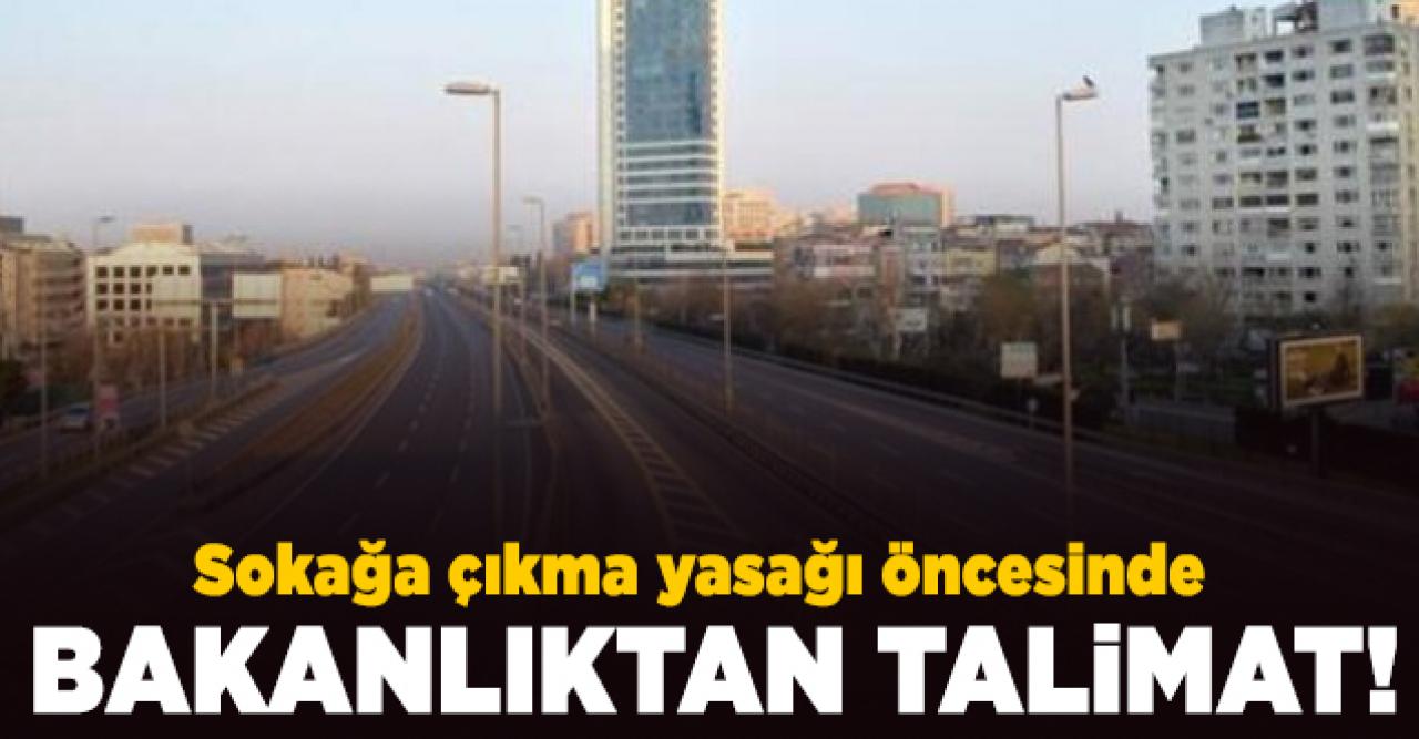 Sokağa çıkma yasağı öncesinde İçişleri Bakanlığı'ndan talimat