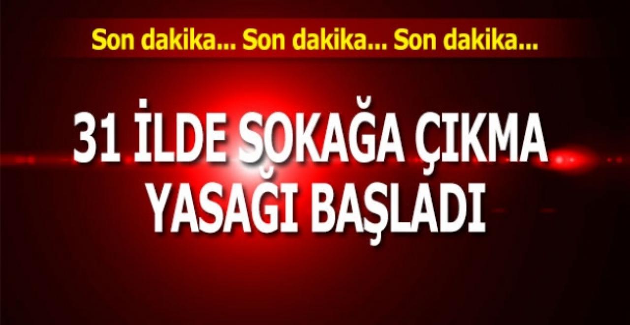 Son dakika... 31 şehirde sokağa çıkma yasağı başladı!