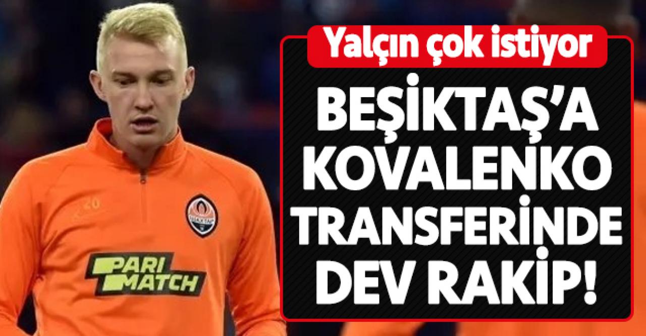 Beşiktaş'a Kovalenko transferinde dev rakip: Roma