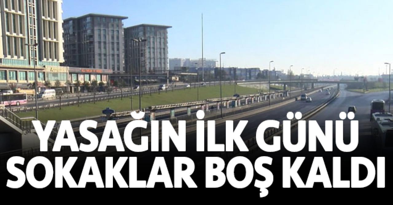 Yasağın ilk gününde sokaklar boş kaldı