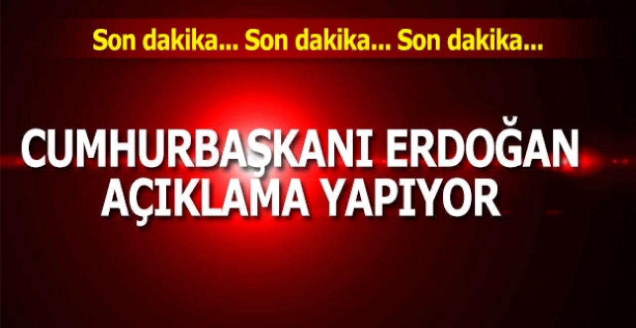 Son dakika... Cumhurbaşkanı Erdoğan'dan açıklama