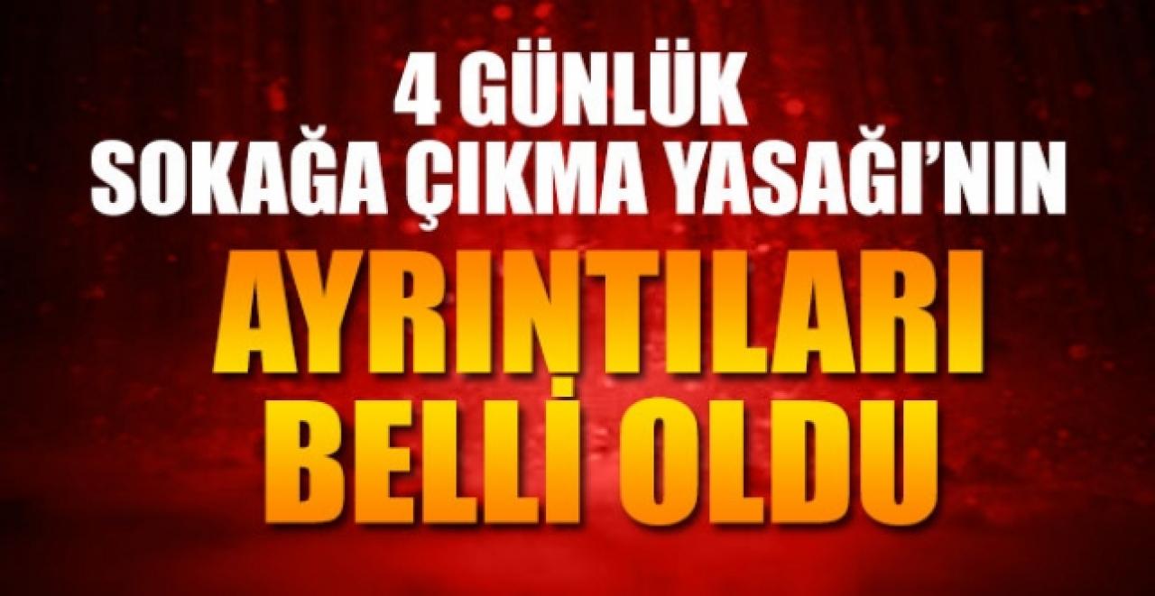 4 günlük sokağa çıkma yasağının detayları belli oldu! Marketler 2 gün açık olacak