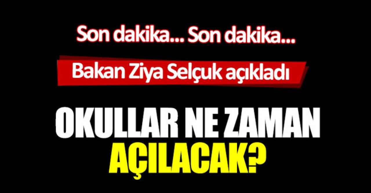 Bakan Ziya Selçuk açıkladı! Okullar ne zaman açılacak?