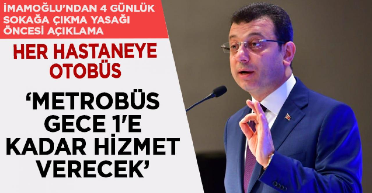 İmamoğlu'ndan sokağa çıkma yasağı öncesi açıklama: Her hastaneye otobüs tahsis ediyoruz