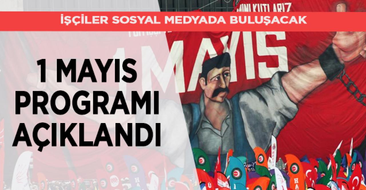 1 Mayıs programı açıklandı... Tarihte ilk kez bir araya gelmeyecekler