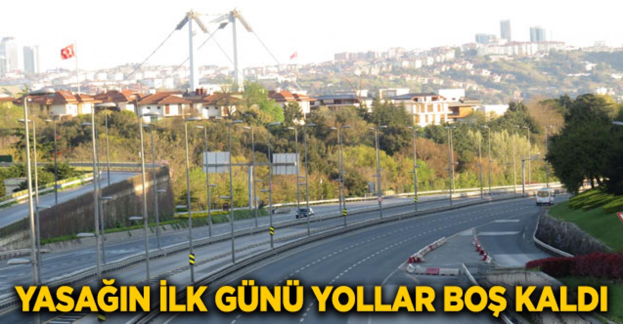 Yasağın ilk gününde yollar boştu