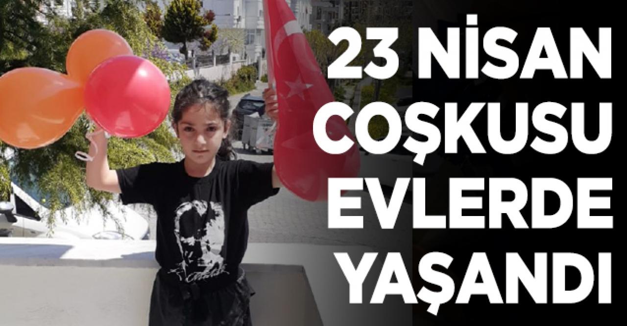 23 Nisan coşkusu evlerde yaşandı