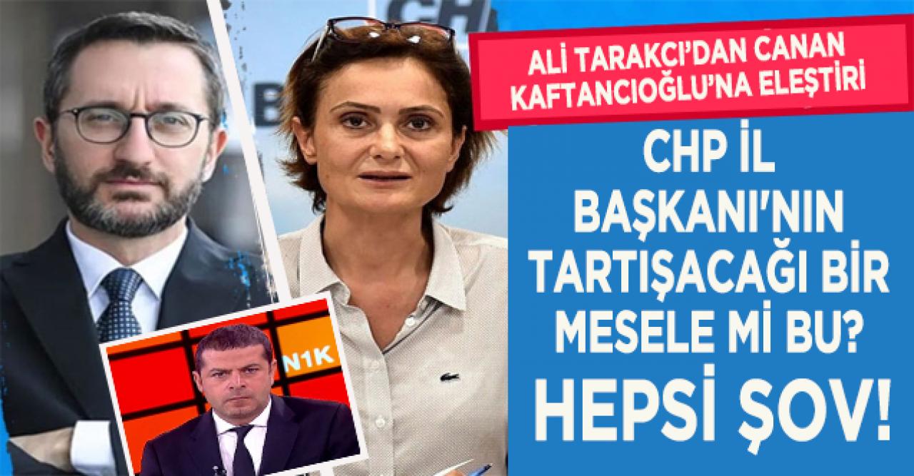 Ali Tarakcı'dan CHP'li İl Başkanı Canan Kaftancıoğlu'na sert eleştiri