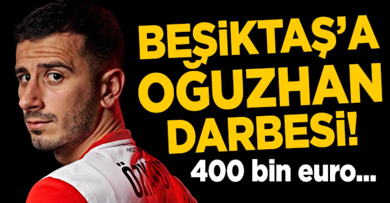 Beşiktaş'a 400 bin euroluk Oğuzhan darbesi!