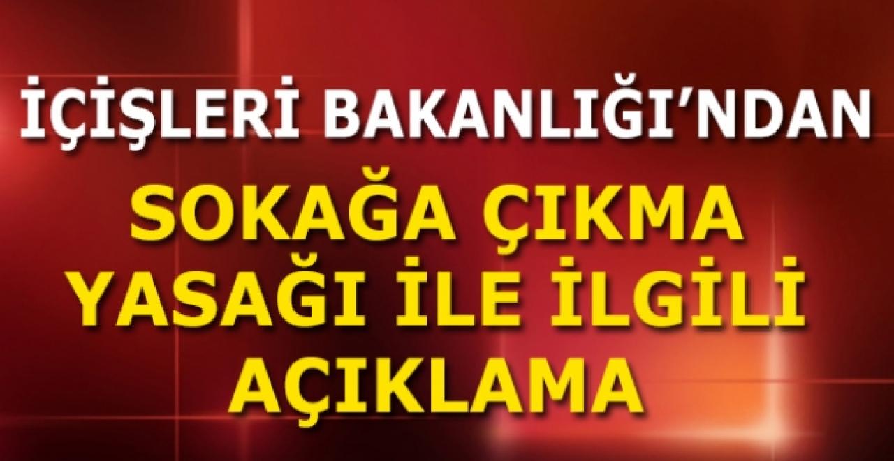 İçişleri Bakanlığı’ndan sokağa çıkma yasağı ile ilgili açıklama