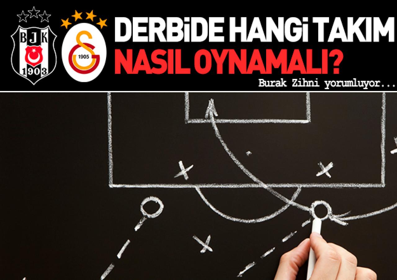 Beşiktaş - Galatasaray derbisinde takımlar nasıl oynamalı? Burak Zihni yorumluyor