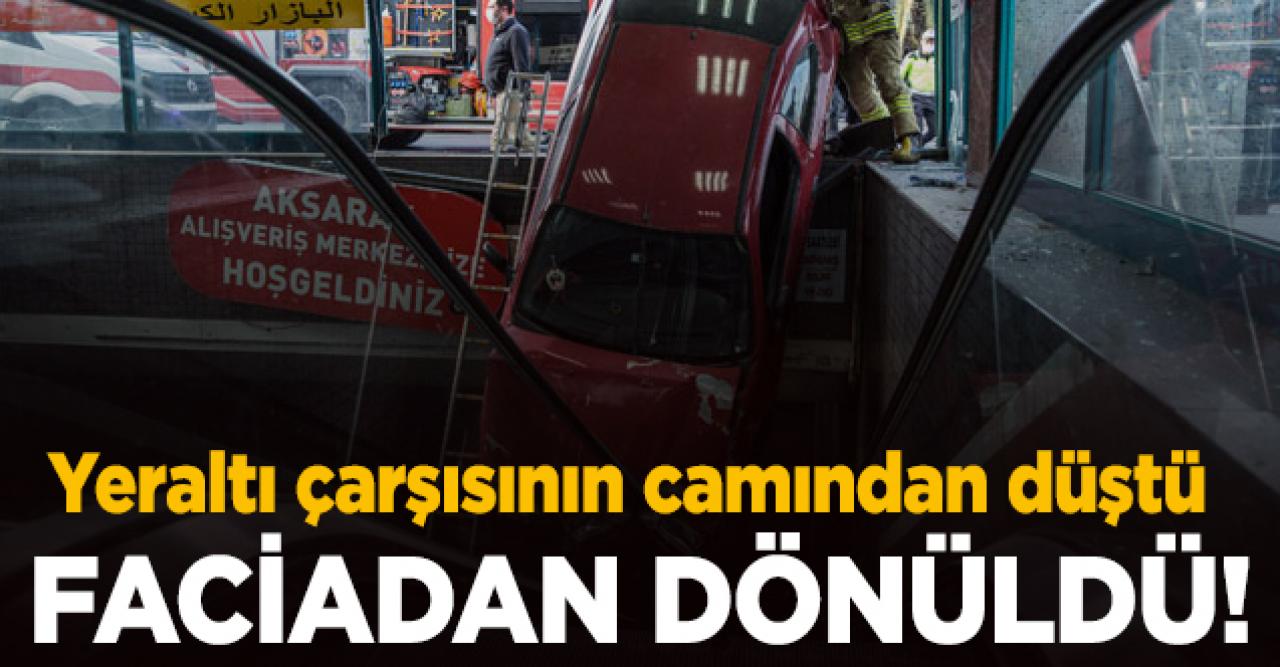 İstanbul'da faciadan dönüldü! Aksaray'daki yeraltı çarşısının camından düştü