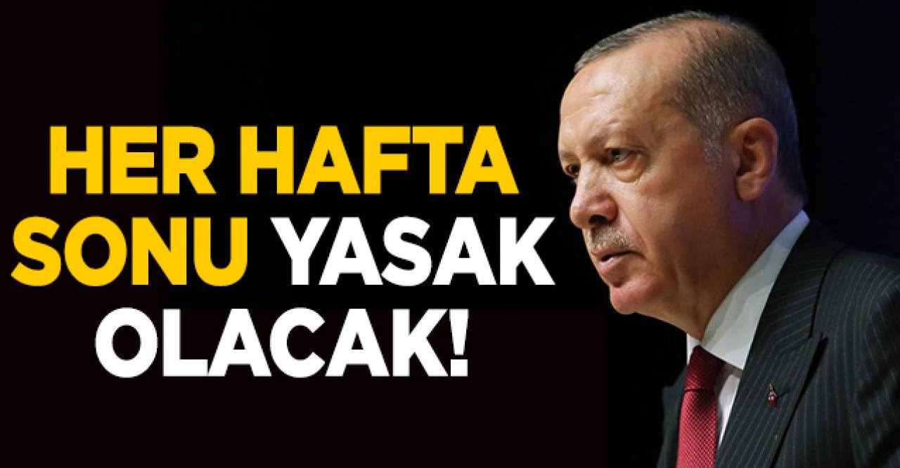 Her hafta sonu yasak olacak!