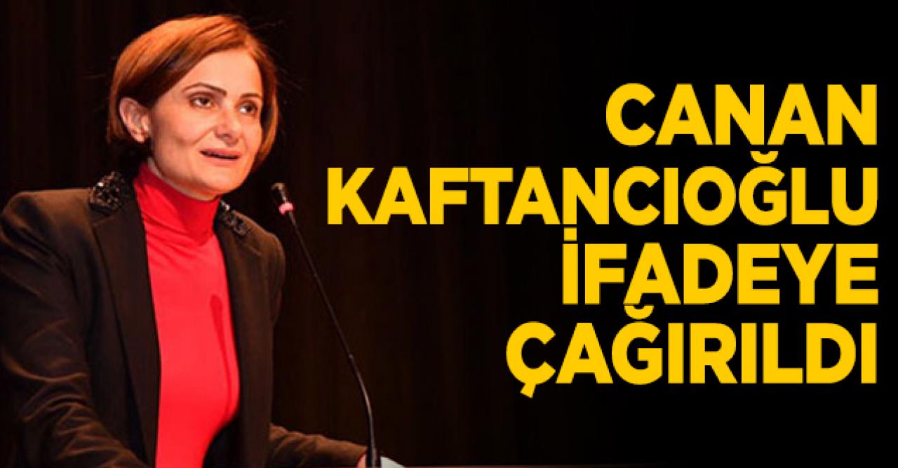 Canan Kaftancıoğlu ifadeye çağırıldı