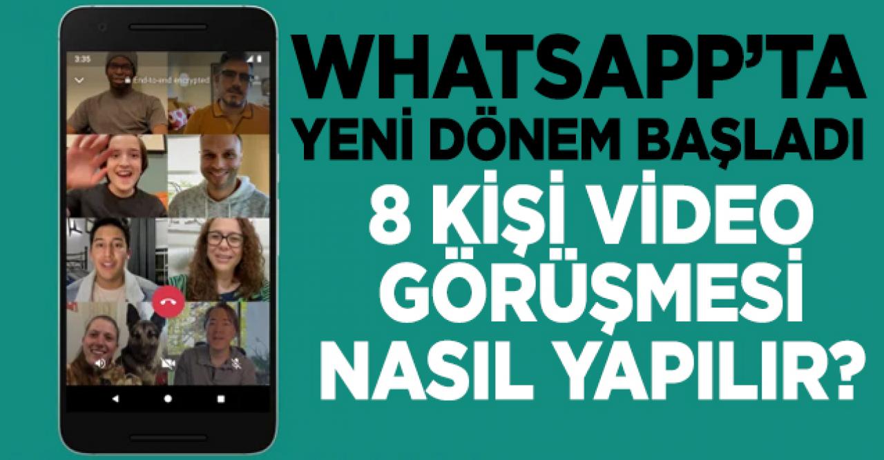 Whatsapp 8 kişilik video konferans görüşmesi nasıl yapılır? Yeni özelliğe dair detaylar