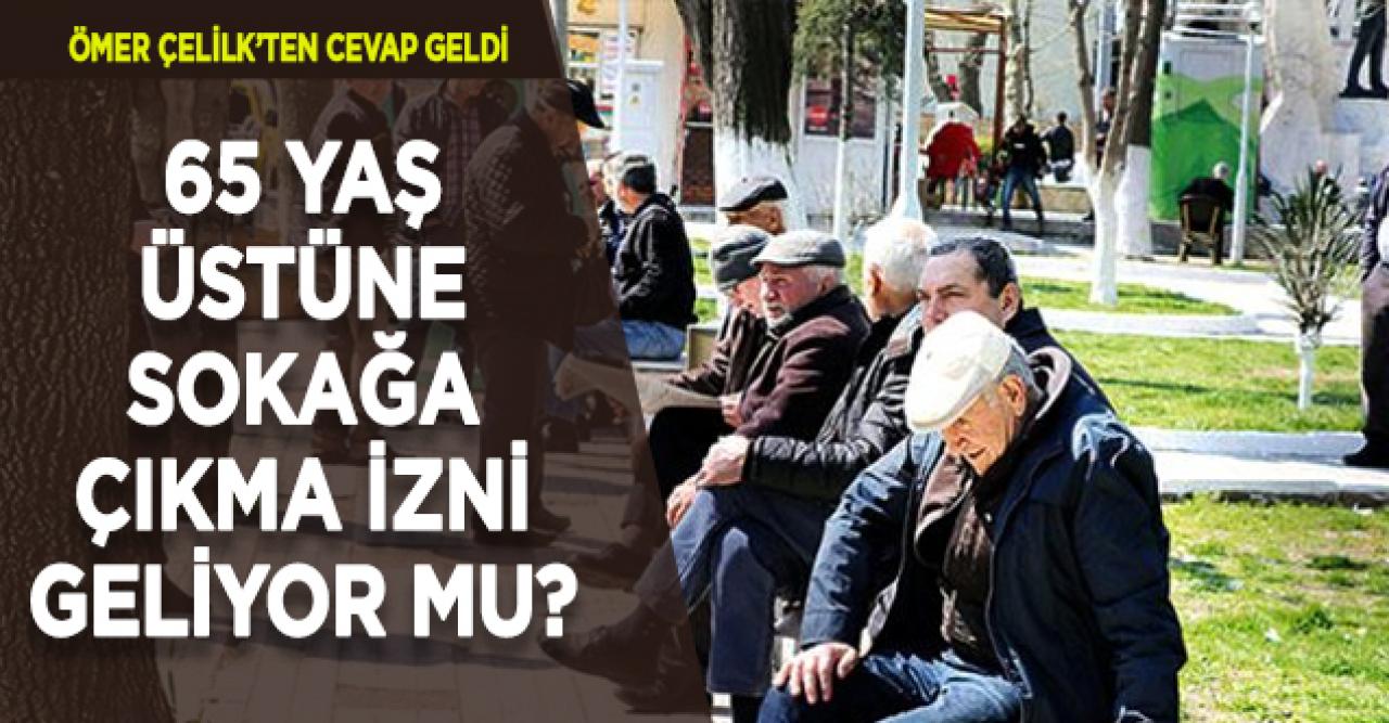 65 yaş üstü için sokağa çıkma izni ne zaman geliyor?