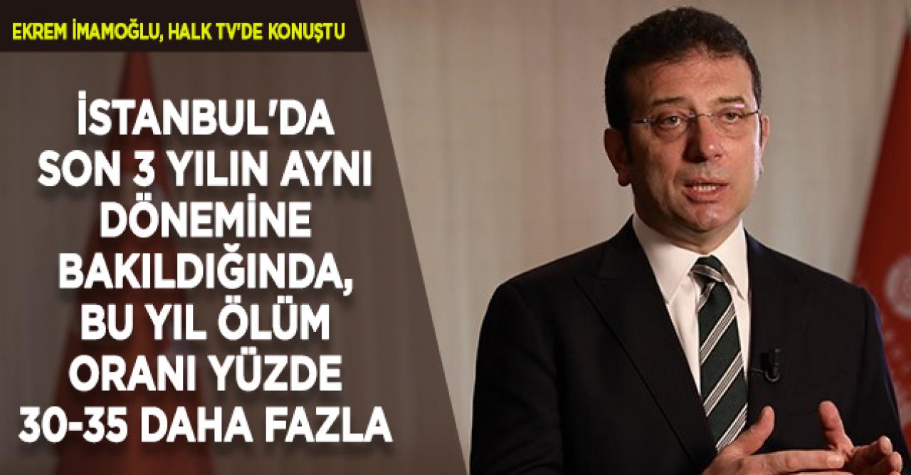 İmamoğlu: İstanbul'da son 3 yılın aynı dönemine bakıldığında, bu yıl ölüm oranı yüzde 30-35 daha fazla