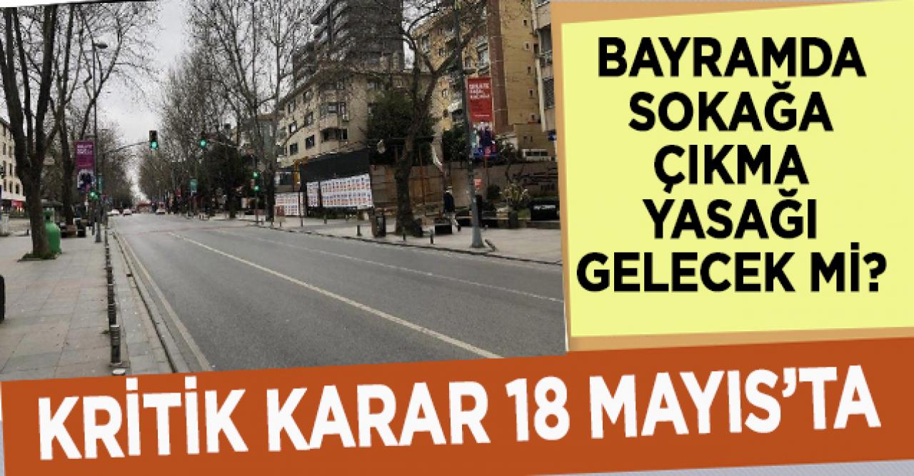 Bayramda 9 günlük sokağa çıkma yasağı mı geliyor?