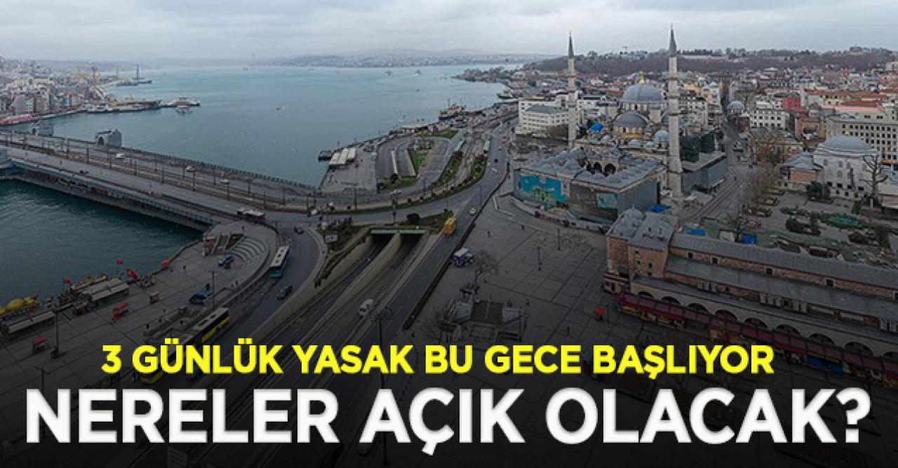 Bu gece yarısı 3 günlük yasak başlıyor| Nereler açık olacak, kimler muaf?