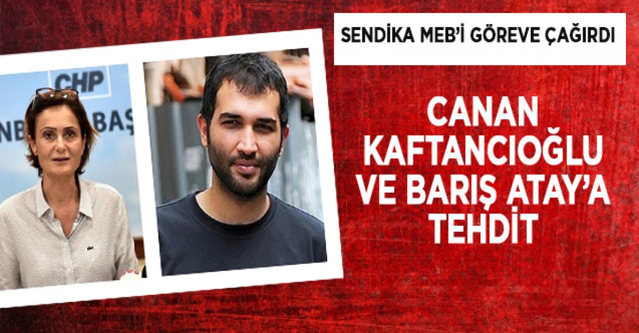 Canan Kaftancıoğlu ve Barış Atay’ı tehdit eden öğretmen hakkında sendika MEB'e seslendi