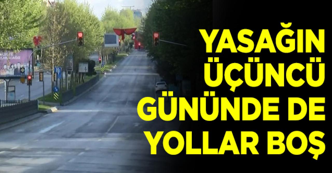 Sokağa çıkma yasağının üçüncü gününde de yollar boş