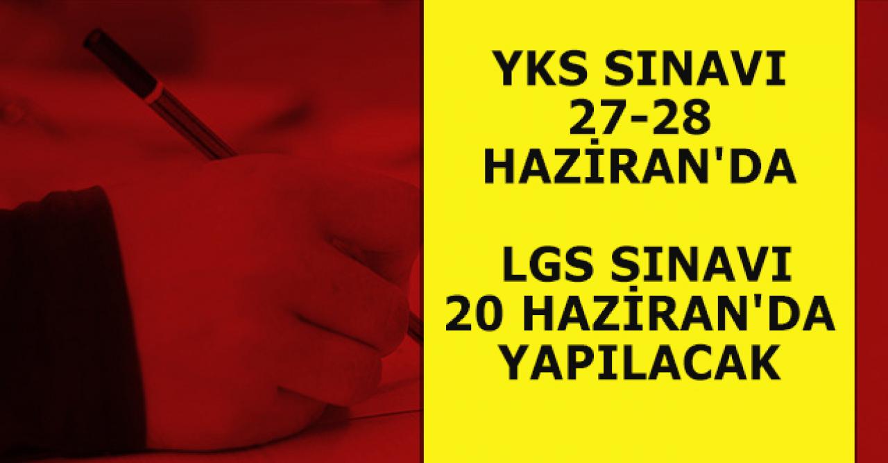 Son Dakika... YKS sınavı 27-28 Haziran'da, LGS sınavı 20 Haziran'da yapılacak