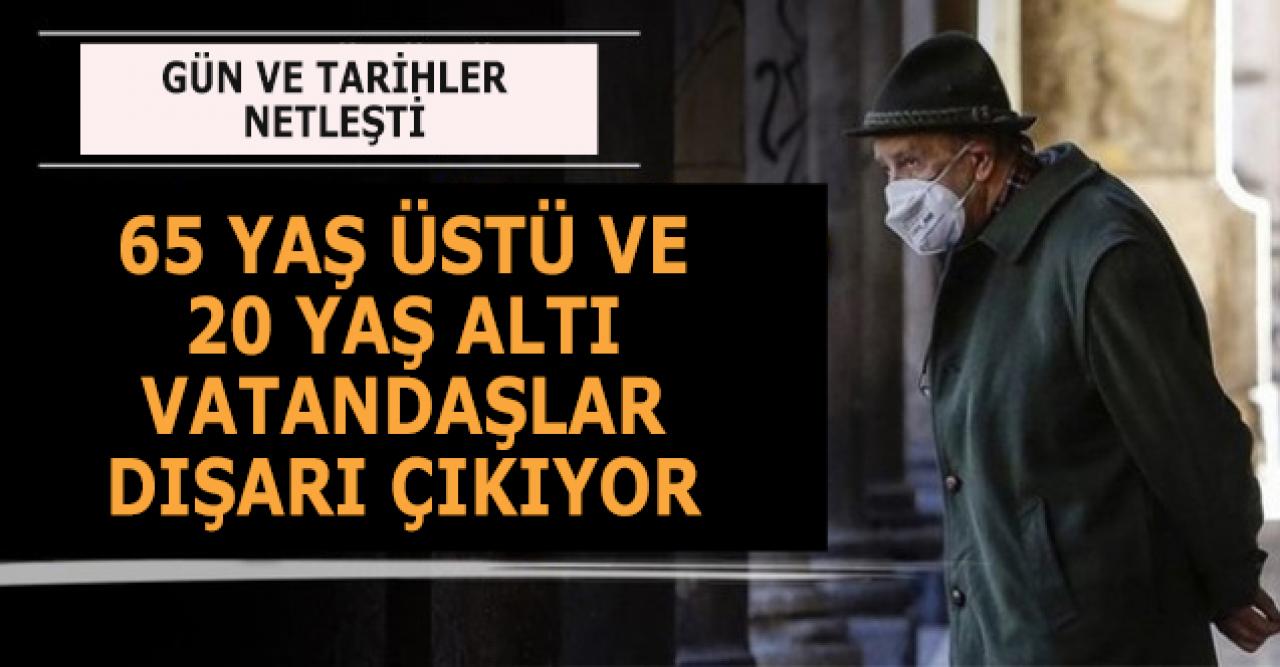 İşte 65 yaş üstü ve 20 yaş altı vatandaşların dışarı çıkacağı gün ve tarihler