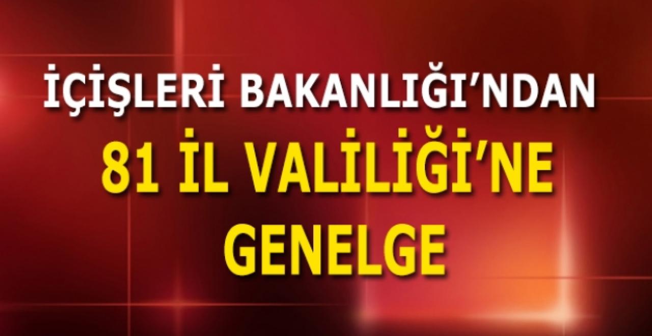 İçişleri Bakanlığı'ndan 81 il valiliğine genelge