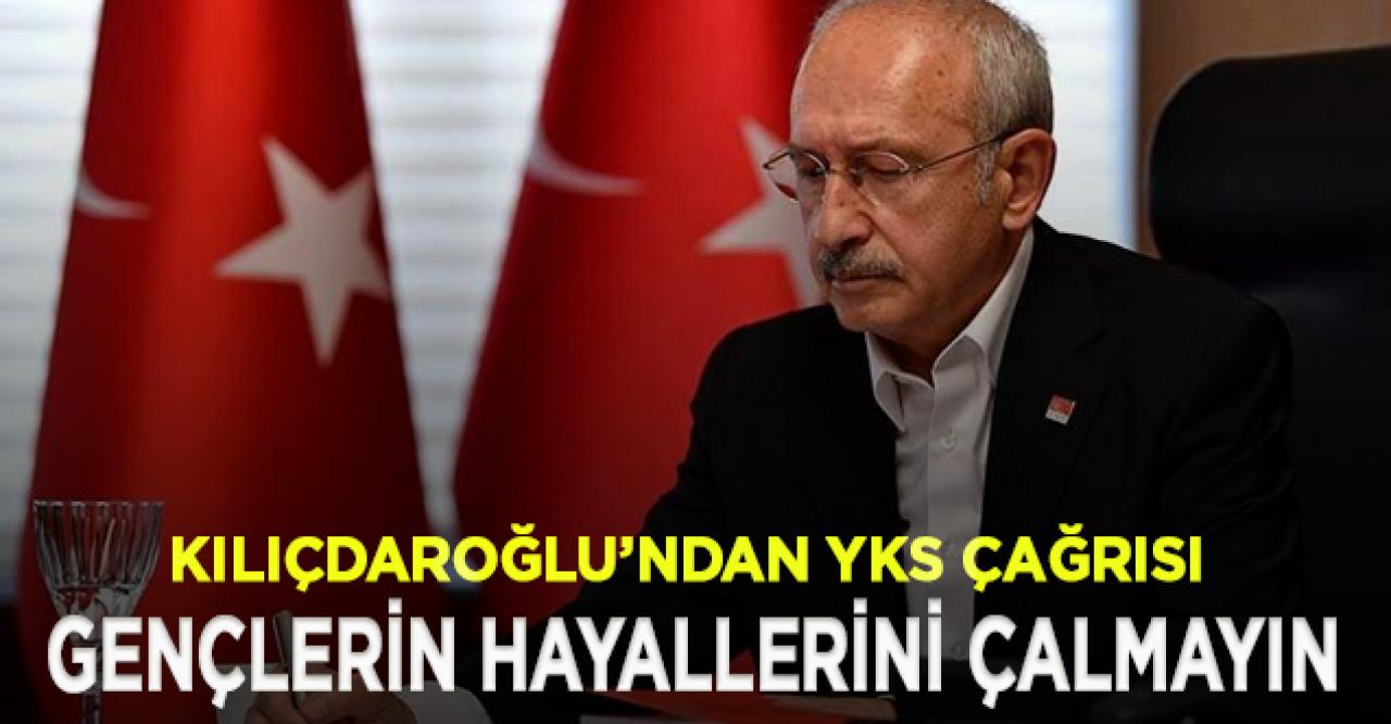 Kılıçdaroğlu'ndan çağrı: Gençlerimizin hayallerini çalmayın!