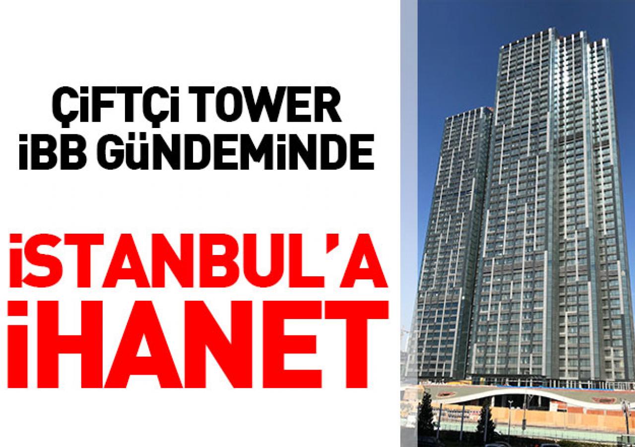 Çiftçi Tower İBB gündeminde